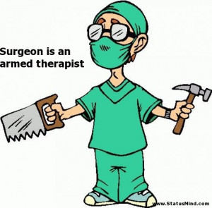 Surgeon is an armed therapist - Quotes and Sayings - StatusMind.com