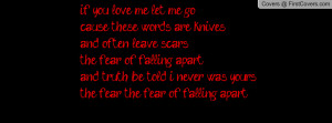 you love me let me gocause these words are knivesand often leave scars ...