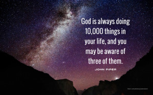 John Piper quote: “God is always doing 10,000 things…”