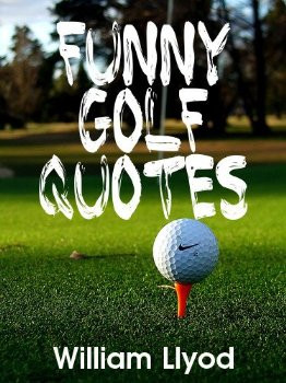 funny golf quotes: funniest golf sayings ever ( humor golf book ...