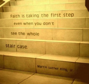 Faith Is Taking The First Step…