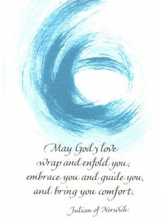 ... ; embrace you and guide you, and bring you comfort. Julian of Norwich
