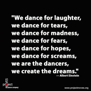 what defines me i think of dance there is a quote by albert einstein i ...