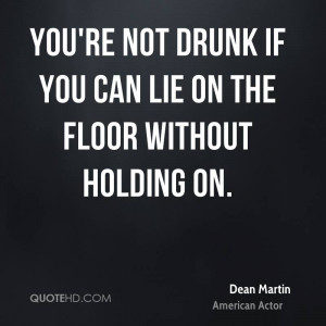 You're not drunk if you can lie on the floor without holding on.