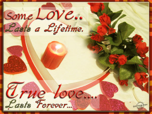 Some love lasts a lifetime. True love lasts forever.