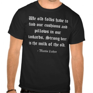 Martin Luther Strong Beer Quote Tee Shirt