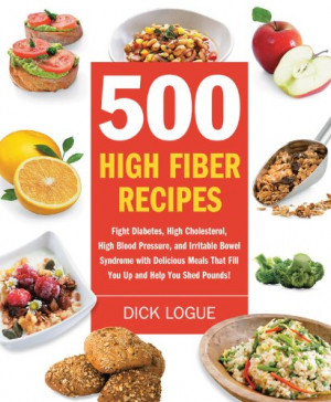 500 High Fiber Recipes: Fight Diabetes, High Cholesterol, High Blood ...