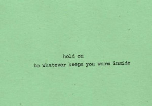 ... on to whatever keeps you warm inside. #quote #thoughts #ideas #words