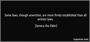 laws, though unwritten, are more firmly established than all written ...