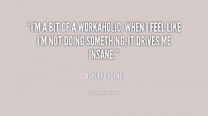 quote-Ashley-Greene-im-a-bit-of-a-workaholic-when-182743_1.png