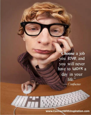 Work quote, Passion, Job, Confucius quote, Why Choose A Job You Love?