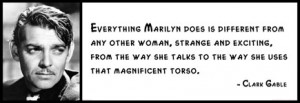Clark Gable - Everything Marilyn does is different from any other ...