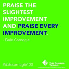 Praise the slightest improvement and praise every improvement