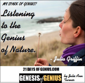 Day 9.5 - By Listening to the Genius of Nature. ~ Julia Griffin http ...