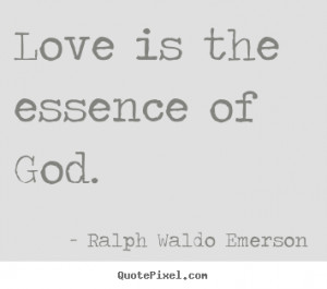 ... Emerson picture quotes - Love is the essence of god. - Love quotes