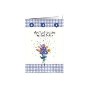 Glad You are Feeling Better, GET WELL ART Card: Health