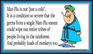 Man flu is not just a cold. ~It is a serious condition!!