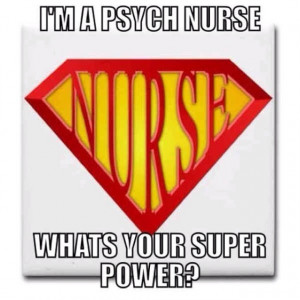 love being a psych nurse making a difference in patient's lives.