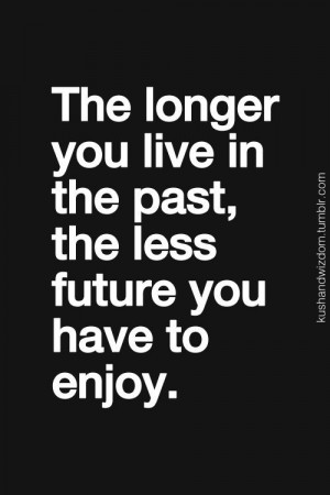 The longer you live in the past..