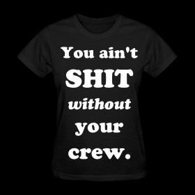 You Ain't Shit Without Your Crew | PLEASE READ THE INFORMATION BELOW ...