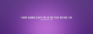 Hope Karma Slaps You Facebook Cover