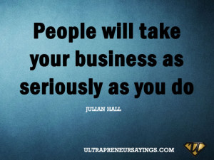 People will take your business as seriously as you do