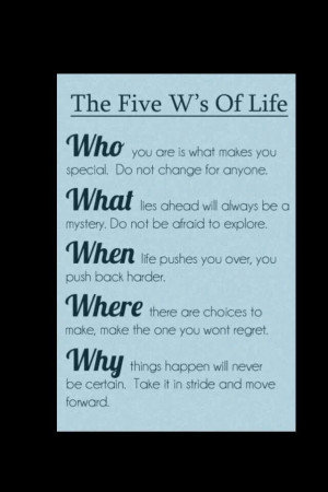 The 5 W's of life.