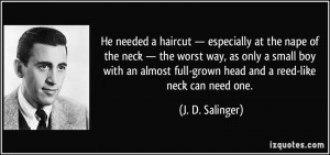 He needed a haircut — especially at the nape of the neck — the ...