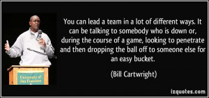 You can lead a team in a lot of different ways. It can be talking to ...