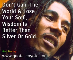 ... Marley Quotes About Life And Happiness Bob marley quotes - don't gain