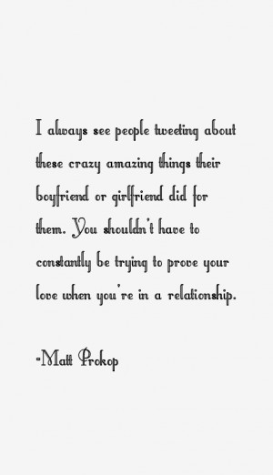 most famous Matt Prokop quotes and sayings He is a 24 year old