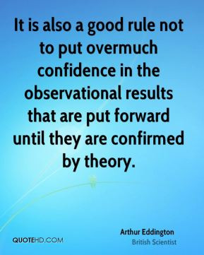 Arthur Eddington - It is also a good rule not to put overmuch ...