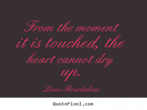 ... dry up louis bourdaloue more love quotes motivational quotes life