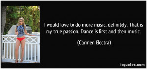 ... is my true passion. Dance is first and then music. - Carmen Electra