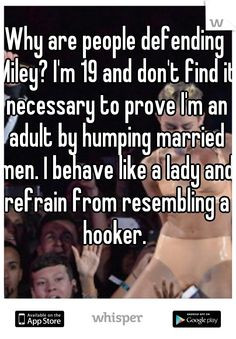 Miley? I'm 19 and don't find it necessary to prove I'm an adult ...