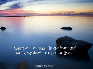 When we have peace in our hearts and minds, we draw peace into our ...