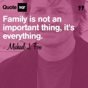 Family Is Not an Important thing,It’s Everything ~ Family Quote
