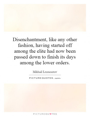 Disenchantment, like any other fashion, having started off among the ...