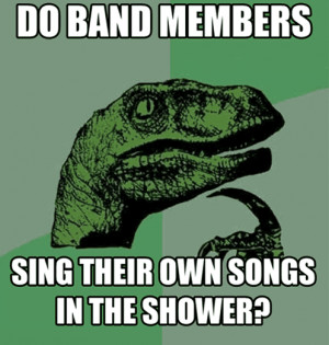 Do Band Members Sing Their Own Songs In The Shower?