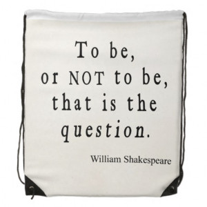 To Be or Not to Be That Question Shakespeare Quote Backpacks