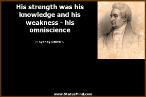 ... his weakness - his omniscience - Sydney Smith Quotes - StatusMind.com