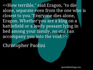 Christopher Paolini - quote-How terrible,” said Eragon, “to die ...