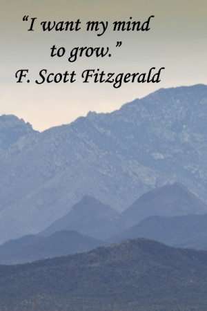 want my mind to grow.” – F. Scott Fitzgerald