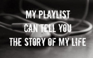 life-quotes-my-playlist-can-tell-you-the-story-of-my-life.jpg