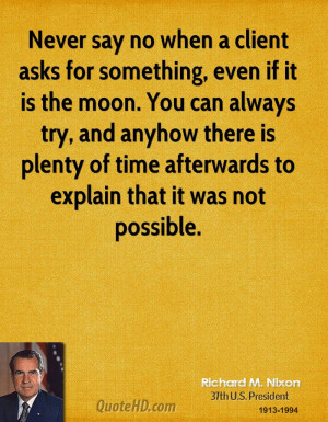 Never say no when a client asks for something, even if it is the moon ...