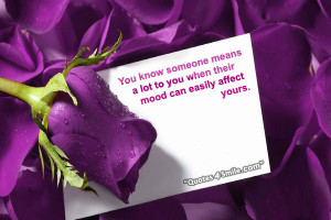 You know someone means a lot to you when their mood can easily affect ...