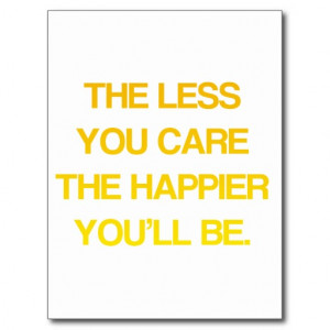 The Less You Care, The Happier You'll Be - Quote Postcard
