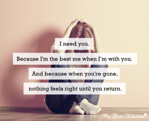 Romantic Quotes - I need you because I'm the best me