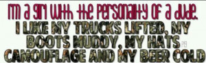 Truck lifted, beer cold, camo muddy boots..yep that's me!