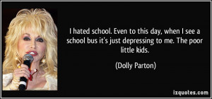 ... bus it's just depressing to me. The poor little kids. - Dolly Parton